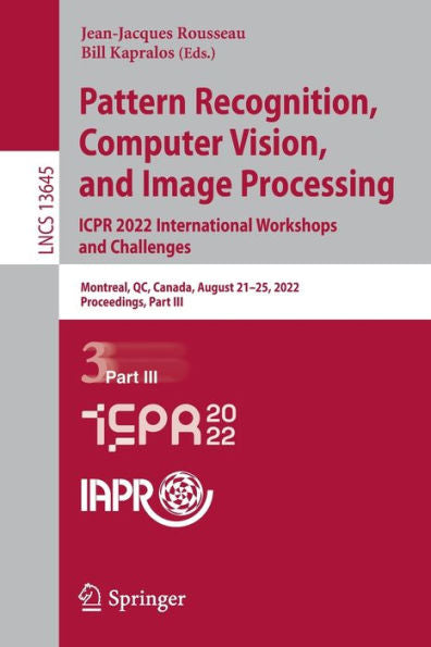 Pattern Recognition, Computer Vision, And Image Processing. Icpr 2022 International Workshops And Challenges: Montreal, Qc, Canada, August 21-25, ... (Lecture Notes In Computer Science, 13645)