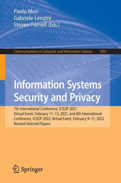 Information Systems Security And Privacy: 7Th International Conference, Icissp 2021, Virtual Event, February 11-13, 2021, And 8Th International ... In Computer And Information Science, 1851)