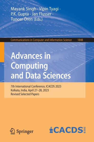 Advances In Computing And Data Sciences: 7Th International Conference, Icacds 2023, Kolkata, India, April 27-28, 2023, Revised Selected Papers ... In Computer And Information Science, 1848)