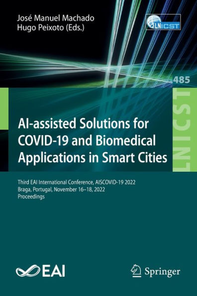 Ai-Assisted Solutions For Covid-19 And Biomedical Applications In Smart Cities: Third Eai International Conference, Aiscovid-19 2022, Braga, Portugal, ... And Telecommunications Engineering, 485)