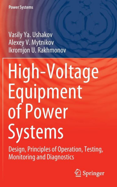 High-Voltage Equipment Of Power Systems: Design, Principles Of Operation, Testing, Monitoring And Diagnostics