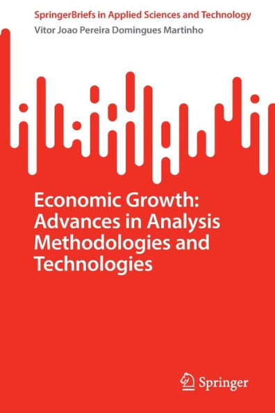 Economic Growth: Advances In Analysis Methodologies And Technologies (Springerbriefs In Applied Sciences And Technology)