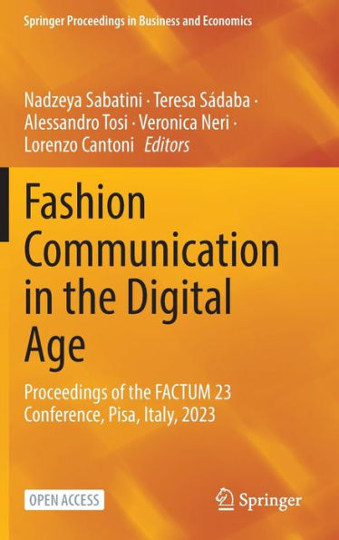 Fashion Communication In The Digital Age: Proceedings Of The Factum 23 Conference, Pisa, Italy, 2023 (Springer Proceedings In Business And Economics) - 9783031385407