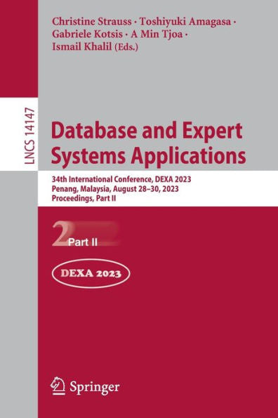 Database And Expert Systems Applications: 34Th International Conference, Dexa 2023, Penang, Malaysia, August 28-30, 2023, Proceedings, Part Ii (Lecture Notes In Computer Science, 14147)