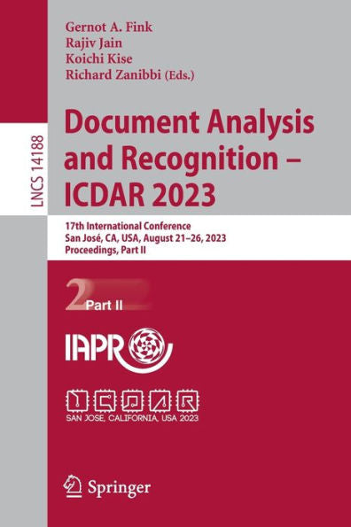 Document Analysis And Recognition - Icdar 2023: 17Th International Conference, San Jose, Ca, Usa, August 21-26, 2023, Proceedings, Part Ii (Lecture Notes In Computer Science, 14188)