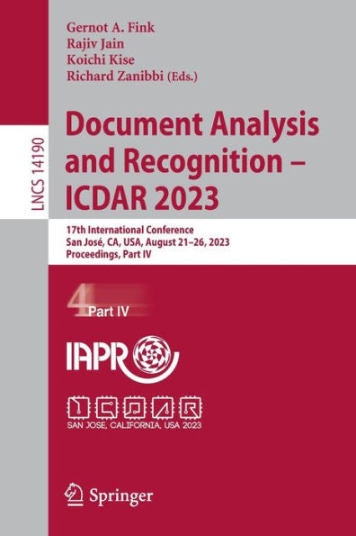 Document Analysis And Recognition - Icdar 2023: 17Th International Conference, San Jose, Ca, Usa, August 21-26, 2023, Proceedings, Part Iv (Lecture Notes In Computer Science, 14190)