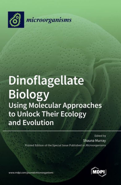 Dinoflagellate Biology: Using Molecular Approaches To Unlock Their Ecology And Evolution
