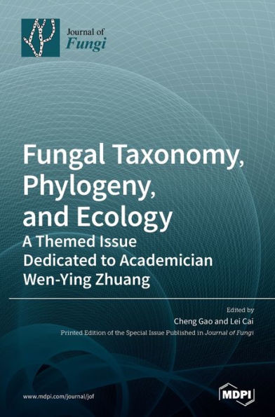 Fungal Taxonomy, Phylogeny, And Ecology: A Themed Issue Dedicated To Academician Wen-Ying Zhuang