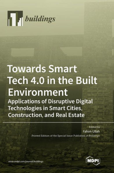 Towards Smart Tech 4.0 In The Built Environment: Applications Of Disruptive Digital Technologies In Smart Cities, Construction, And Real Estate