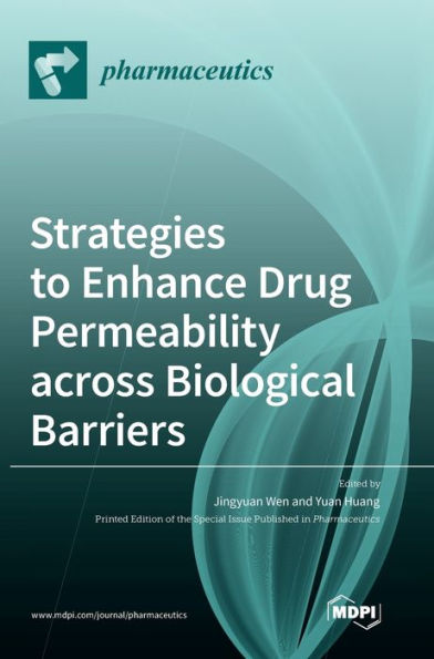 Strategies To Enhance Drug Permeability Across Biological Barriers