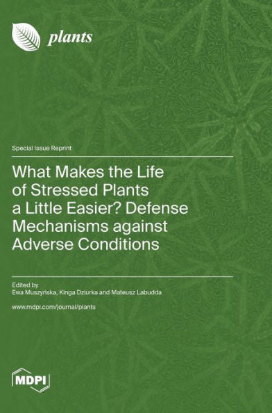 What Makes The Life Of Stressed Plants A Little Easier? Defense Mechanisms Against Adverse Conditions