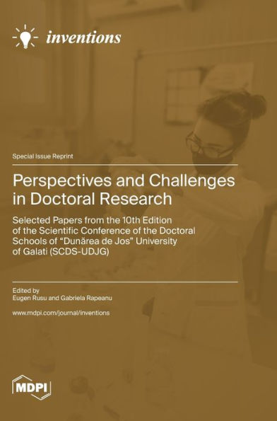 Perspectives And Challenges In Doctoral Research: Selected Papers From The 10Th Edition Of The Scientific Conference Of The Doctoral Schools Of "Dunarea De Jos" University Of Galati (Scds-Udjg)