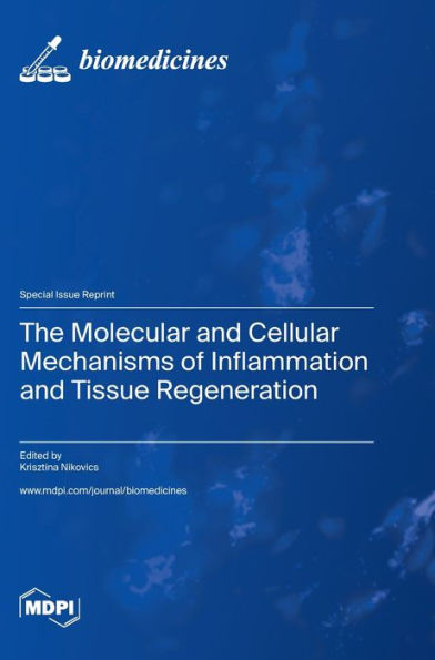 The Molecular And Cellular Mechanisms Of Inflammation And Tissue Regeneration