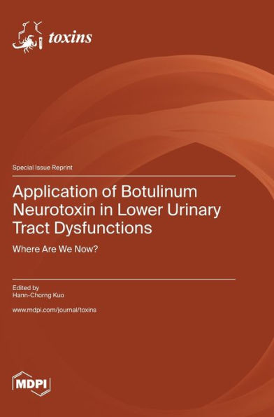 Application Of Botulinum Neurotoxin In Lower Urinary Tract Dysfunctions: Where Are We Now?