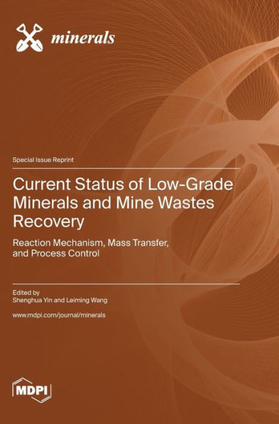 Current Status Of Low-Grade Minerals And Mine Wastes Recovery: Reaction Mechanism, Mass Transfer, And Process Control
