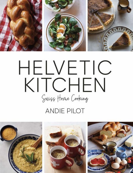 Helvetic Kitchen: Swiss Cooking