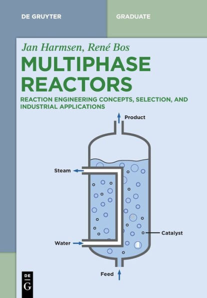 Multiphase Reactors: Reaction Engineering Concepts, Selection, And Industrial Applications (De Gruyter Textbook)