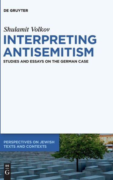 Interpreting Antisemitism: Studies And Essays On The German Case (Perspectives On Jewish Texts And Contexts)