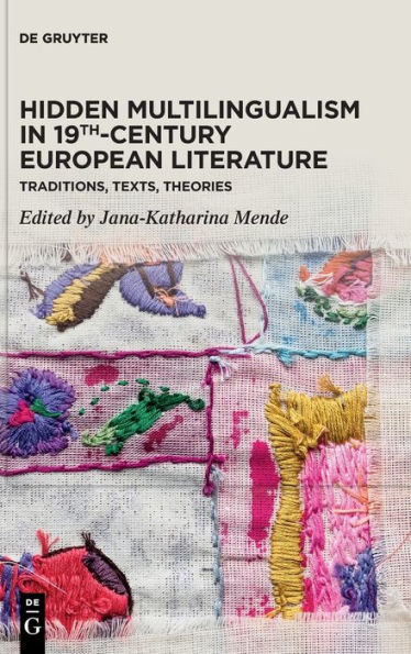 Hidden Multilingualism In 19Th-Century European Literature: Traditions, Texts, Theories