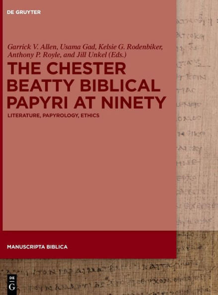 The Chester Beatty Biblical Papyri At Ninety: Literature, Papyrology, Ethics (Issn, 10)