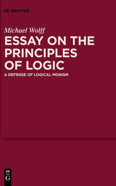 Essay On The Principles Of Logic: A Defense Of Logical Monism
