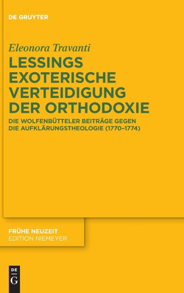 Lessings Exoterische Verteidigung Der Orthodoxie: Die Wolfenbütteler Beiträge Gegen Die Aufklärungstheologie (1770-1774) (Issn, 251) (German Edition)