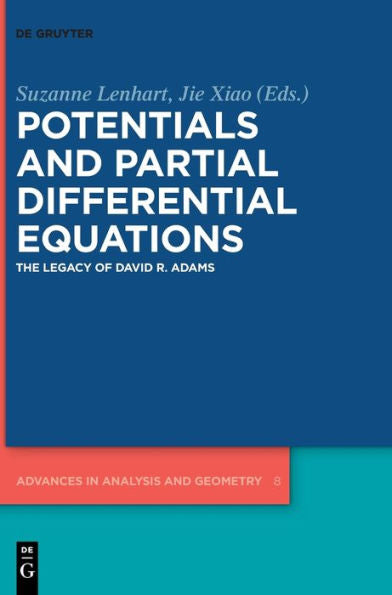 Potentials And Partial Differential Equations: The Legacy Of David R. Adams (Advances In Analysis And Geometry) (Issn)