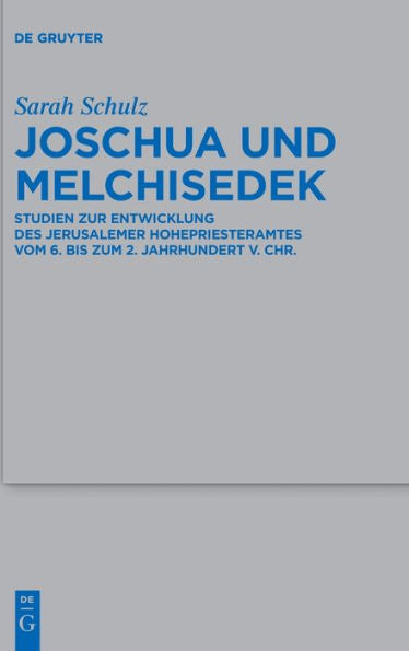 Joschua Und Melchisedek: Studien Zur Entwicklung Des Jerusalemer Hohepriesteramtesvom 6. Bis Zum 2. Jahrhundert V. Chr. (Issn, 546) (German Edition)