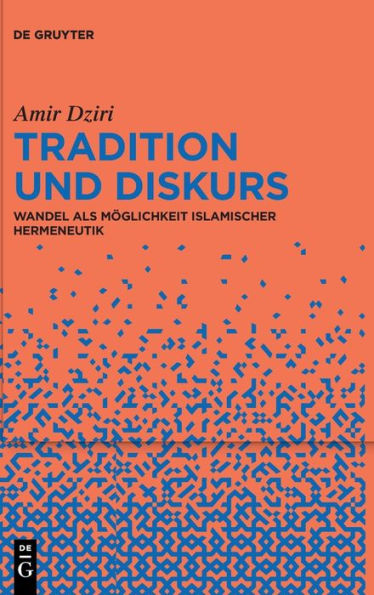 Tradition Und Diskurs: Wandel Als Möglichkeit Islamischer Hermeneutik (German Edition)