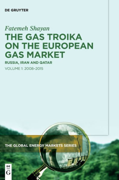 The Gas Troika On The European Gas Market: Russia, Iran And Qatarvolume 1: 2008-2015 (Issn, 2) - 9783110995763