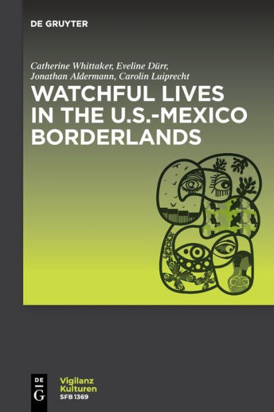 Watchful Lives In The U.S.-Mexico Borderlands (Issn, 4)