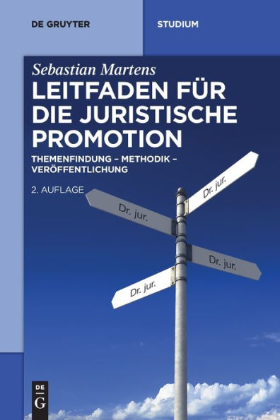 Leitfaden Für Die Juristische Promotion: Themenfindung - Methodik - Veröffentlichung (De Gruyter Studium) (German Edition)