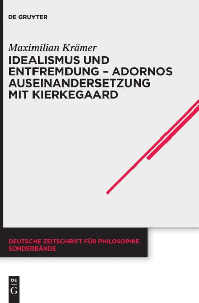 Idealismus Und Entfremdung - Adornos Auseinandersetzung Mit Kierkegaard (Issn, 47) (German Edition)