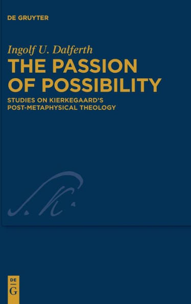 The Passion Of Possibility: Studies On Kierkegaard's Post-Metaphysical Theology (Issn, 48)