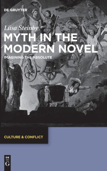 Myth In The Modern Novel: Imagining The Absolute (Issn, 22)