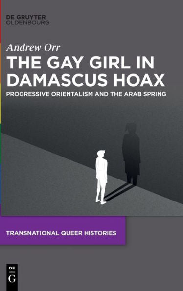 The Gay Girl In Damascus Hoax: Progressive Orientalism And The Arab Spring (Issn, 1)