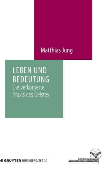 Leben Und Bedeutung: Die Verkörperte Praxis Des Geistes (Humanprojekt) (German Edition)
