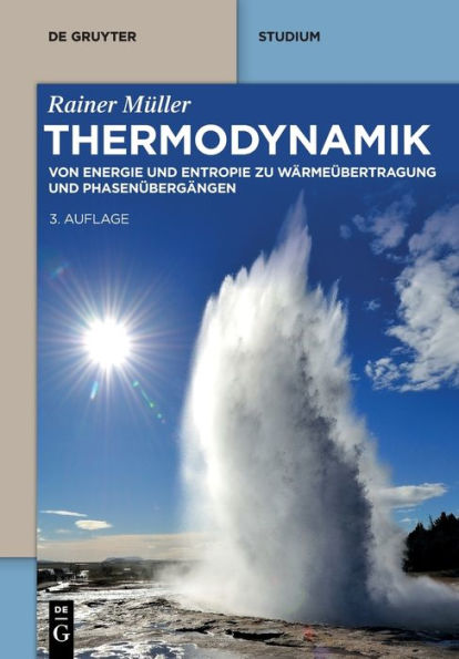 Thermodynamik: Von Energie Und Entropie Zu Wärmeübertragung Und Phasenübergängen (De Gruyter Studium) (German Edition) - 9783111070087