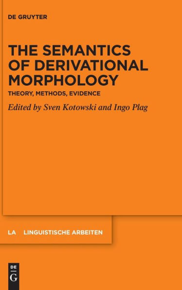 The Semantics Of Derivational Morphology: Theory, Methods, Evidence (Issn, 586)