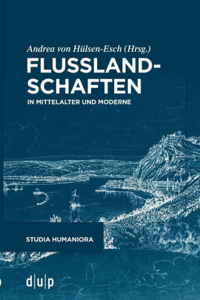 Flusslandschaften: In Mittelalter Und Moderne (Studia Humaniora, 50) (German Edition) - 9783111085340