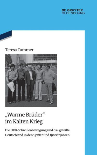 Warme Brüder Im Kalten Krieg: Die Ddr-Schwulenbewegung Und Das Geteilte Deutschlandin Den 1970Er Und 1980Er Jahren (Issn, 138) (German Edition)