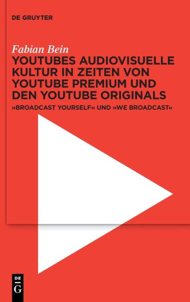 Youtubes Audiovisuelle Kultur In Zeiten Von Youtube Premium Und Den Youtube Originals: ‚Broadcast Yourself' Und ‚We Broadcast' (German Edition)