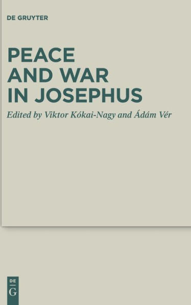 Peace And War In Josephus (Deuterocanonical And Cognate Literature Studies) (English And German Edition)