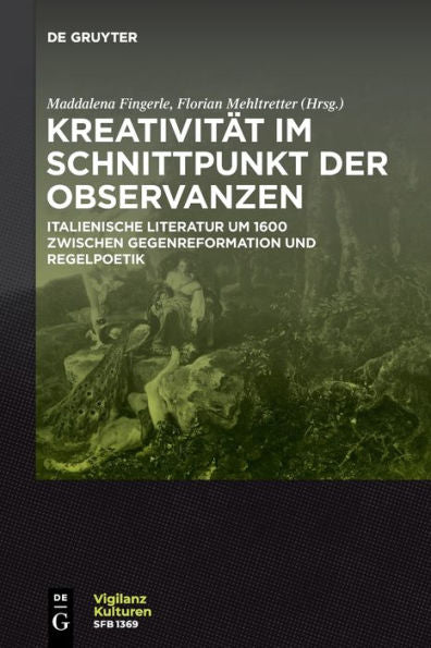 Kreativität Im Schnittpunkt Der Observanzen/Creatività E Osservanza: Italienische Literatur Um 1600 Zwischen Gegenreformation Und ... Poetica (Issn, 7) (German Edition)