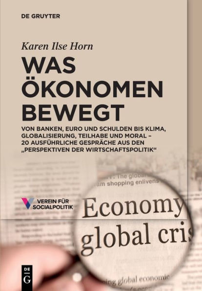 Was Ökonomen Bewegt: Von Klima, Über Schulden, Euro, Globalisierung Bis Teilhabe Und Moral - 20 Ausführliche Gespräche Aus Den „Perspektiven Der Wirtschaftspolitik“ (German Edition) - 9783111208398