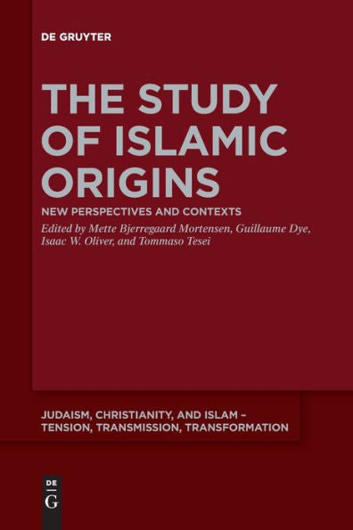 The Study Of Islamic Origins: New Perspectives And Contexts (Judaism, Christianity, And Islam - Tension, Transmission, Tr) - 9783111258720