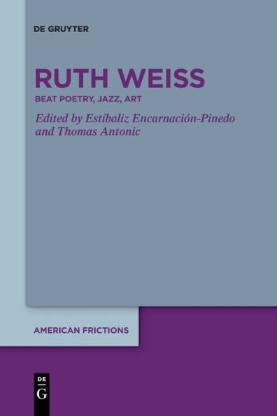 Ruth Weiss: Beat Poetry, Jazz, Art (American Frictions) - 9783111262185