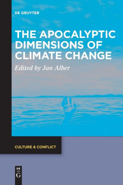 The Apocalyptic Dimensions Of Climate Change (Culture & Conflict) - 9783111269764