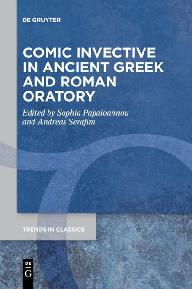 Comic Invective In Ancient Greek And Roman Oratory (Trends In Classics - Supplementary Volumes) - 9783111271040
