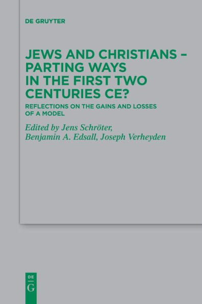 Jews And Christians - Parting Ways In The First Two Centuries Ce?: Reflections On The Gains And Losses Of A Model (Beihefte Zur Zeitschrift Für Die Neutestamentliche Wissensch)